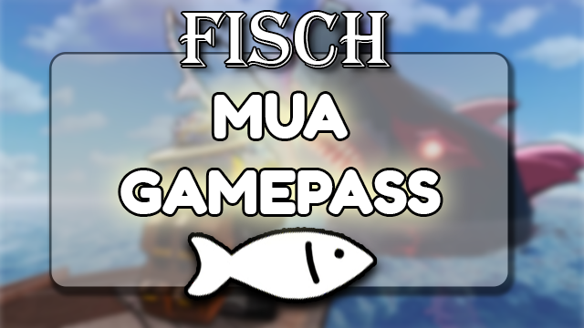MUA GAMEPASS TRONG  FISCH